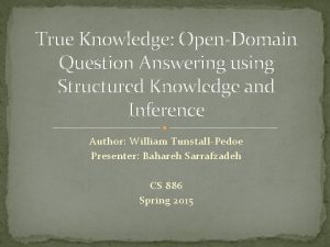 True Knowledge OpenDomain Question Answering using Structured Knowledge