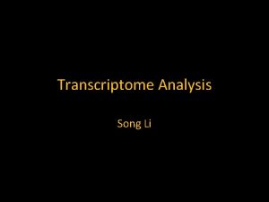 Transcriptome Analysis Song Li Introduction to Transcriptome Analysis