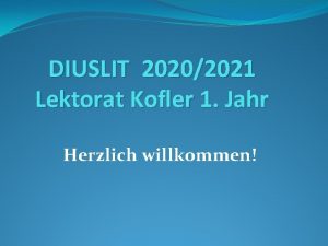 DIUSLIT 20202021 Lektorat Kofler 1 Jahr Herzlich willkommen