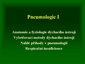 Pneumologie I Anatomie a fyziologie dchacho stroj Vyetovac