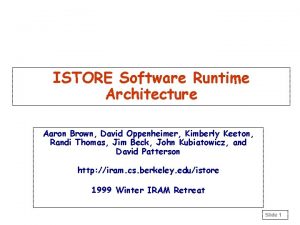 ISTORE Software Runtime Architecture Aaron Brown David Oppenheimer