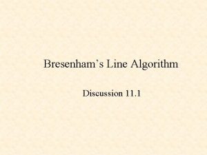 Bresenhams Line Algorithm Discussion 11 1 References http