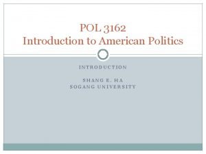 POL 3162 Introduction to American Politics INTRODUCTION SHANG