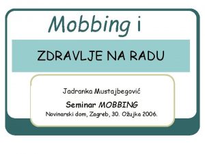 Mobbing i ZDRAVLJE NA RADU Jadranka Mustajbegovi Seminar