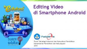 Editing Video di Smartphone Android Pusat Teknologi Informasi