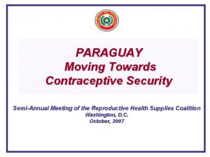 PARAGUAY Moving Towards Contraceptive Security SemiAnnual Meeting of