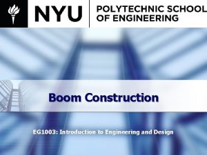 Boom Construction EG 1003 Introduction to Engineering and