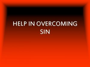 HELP IN OVERCOMING SIN HELP IN OVERCOMING SIN