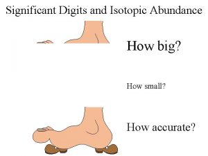 Significant Digits and Isotopic Abundance How big How