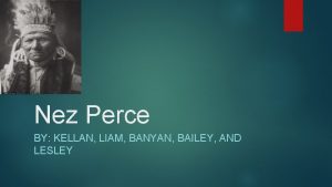 Nez Perce BY KELLAN LIAM BANYAN BAILEY AND