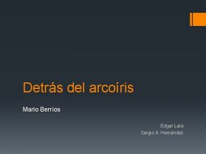 Detrs del arcoris Mario Berros Edgar Lara Sergio