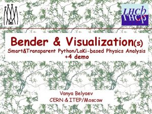 Bender Visualizations SmartTransparent PythonLo Kibased Physics Analysis 4