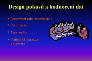Design pokus a hodnocen dat Pozorovn nebo experiment