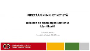 PIDETN KIINNI ETIKETIST Jokainen on oman organisaationsa kyntikortti