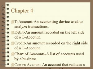 Chapter 4 4 TAccountAn accounting device used to