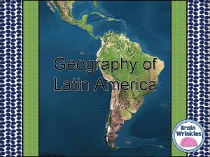 Geography of Latin America Geography Latin America is