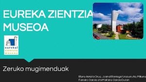 EUREKA ZIENTZIA MUSEOA Zeruko mugimenduak Elene Arrieta Orue