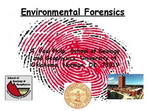 Environmental Forensics R Paul Philp School of Geology