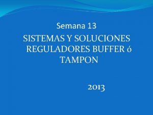 Semana 13 SISTEMAS Y SOLUCIONES REGULADORES BUFFER TAMPON