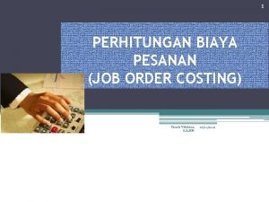 1 PERHITUNGAN BIAYA PESANAN JOB ORDER COSTING Resista