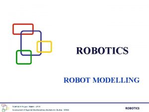 ROBOTICS ROBOT MODELLING TEMPUS IV Project 158644 JPCR