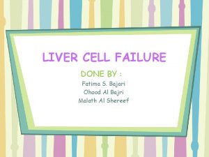 LIVER CELL FAILURE DONE BY Fatima S Bajari