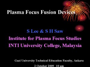 Plasma Focus Fusion Devices S Lee S H