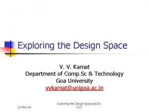 Exploring the Design Space V V Kamat Department