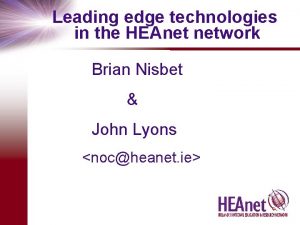 Leading edge technologies in the HEAnet network Brian