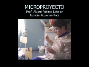 MICROPROYECTO Prof Alvaro Poblete Letelier Ignacia Riquelme Katz