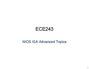 ECE 243 NIOS ISA Advanced Topics 1 ECE