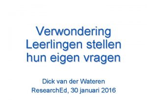 Verwondering Leerlingen stellen hun eigen vragen Dick van