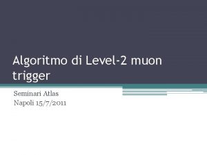 Algoritmo di Level2 muon trigger Seminari Atlas Napoli