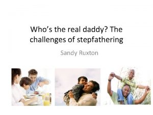 Whos the real daddy The challenges of stepfathering