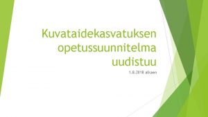 Kuvataidekasvatuksen opetussuunnitelma uudistuu 1 8 2018 alkaen Muutoksia