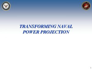 TRANSFORMING NAVAL POWER PROJECTION 1 Developing Joint Seabasing