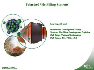 Polarized 3 He Filling Stations Xin Tong Tony