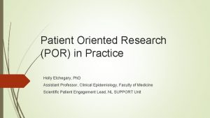 Patient Oriented Research POR in Practice Holly Etchegary