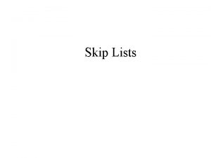 Skip Lists Skip List Question Can we create