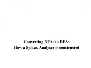 Converting NFAs to DFAs How a Syntax Analyser