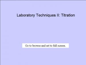 Laboratory Techniques II Titration Go to browse and