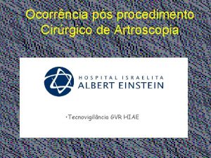 Ocorrncia ps procedimento Cirrgico de Artroscopia Tecnovigilncia GVR