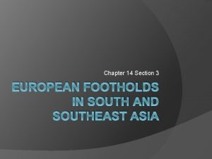 Chapter 14 Section 3 EUROPEAN FOOTHOLDS IN SOUTH