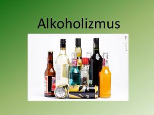 Alkoholizmus o je to alkohol C 2 H