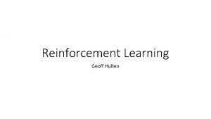 Reinforcement Learning Geoff Hulten Reinforcement Learning Action State