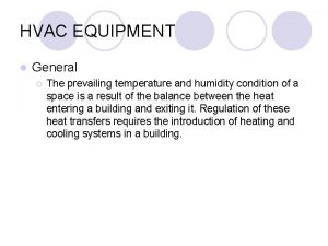 HVAC EQUIPMENT l General The prevailing temperature and