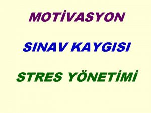 MOTVASYON SINAV KAYGISI STRES YNETM MOTVASYON NEDR nsan