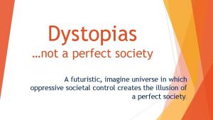 Dystopias not a perfect society A futuristic imagine