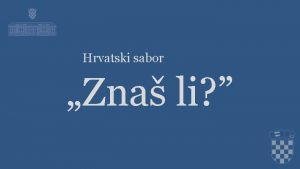 Hrvatski sabor Zna li to je Hrvatski sabor