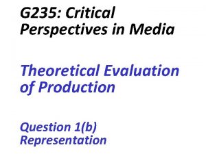 G 235 Critical Perspectives in Media Theoretical Evaluation